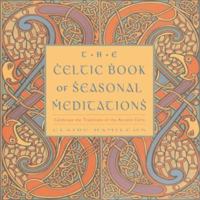 Celtic Book of Seasonal Meditations: Celebrate the Traditions of the Ancient Celts 1590030559 Book Cover