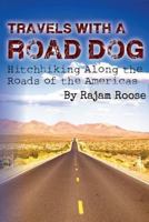 Travels With A Road Dog: Hitchhiking Along the Roads of the Americas 1532721269 Book Cover