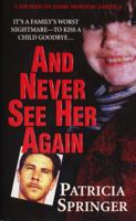 And Never See Her Again (Pinnacle True Crime) 0786017058 Book Cover