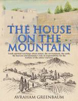 The House on the Mountain: Jewish spiritual teachings about nature, the environment, the earth, the heavens and humanity's role and responsibility for the welfare of the entire Universe 0995656010 Book Cover
