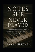 Notes She Never Played: Between the music and the paperwork, where did my voice go? B0FPG87TB3 Book Cover