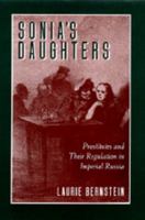 Sonia's Daughters: Prostitutes and Their Regulation in Imperial Russia 0520089162 Book Cover