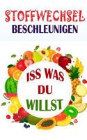 Stoffwechsel beschleunigen: Iss was du willst (Stoffwechseldiät) 1979582777 Book Cover