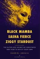 Black Mamba, Sasha Fierce, Ziggy Stardust: The Alter Ego Secret of Greatness — and How to Build Your Own B0H5D7FDVX Book Cover