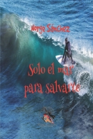 SOLO EL MAR PARA SALVARTE B095Q2Y7NY Book Cover