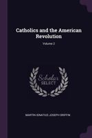 Catholics and the American Revolution; Volume 2 1019172797 Book Cover