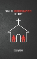 What Do Southern Baptists Believe? B0BW3HG2TG Book Cover