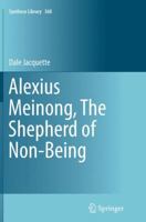 Alexius Meinong, The Shepherd of Non-Being (Synthese Library) 3319180746 Book Cover