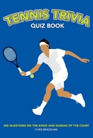 Tennis Trivia Quiz Book: 500 Questions on the Kings and Queens of the Court 1739213726 Book Cover