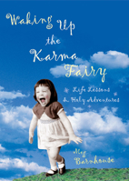 Waking Up the Karma Fairy: Life Lessons and Other Holy Adventures 1558964479 Book Cover