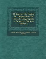 O Senhor D. Pedro Ii, Imperador Do Brasil: Biographia 1019170131 Book Cover