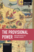 The Provisional Power: Marx and Politics as a Critique of Society B0F9RYSRGX Book Cover