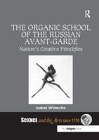 The Organic School of the Russian Avant-Garde: Nature's Creative Principles 1138548197 Book Cover