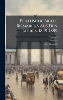 Politische Briefe Bismarcks Aus Den Jahren 1849-1889 (German Edition) 1023745208 Book Cover