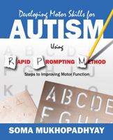 Developing Motor Skills for Autism Using Rapid Prompting Method: Steps to Improving Motor Function 1478728418 Book Cover