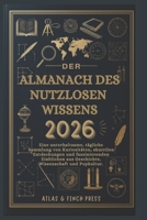 Der Almanach des nutzlosen Wissens 2026: Eine unterhaltsame, tägliche Sammlung von Kuriositäten, skurrilen Entdeckungen und faszinierenden Einblicken ... Wissenschaft und Popkultur. (German Edition) B0G6W4X33L Book Cover