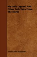 My Lady Legend, and Other Folk Tales from the North 1443743410 Book Cover