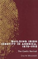 Building Irish Identity in America 1870-1915: The Gaelic Revival (New Irish History) 1851827056 Book Cover