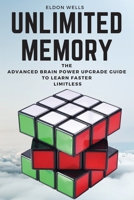 Unlimited Memory: The Advanced Brain Power Upgrade Guide to Learn Faster Limitless 1802510184 Book Cover