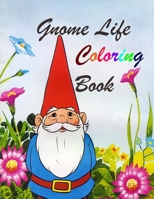 Gnome Life Coloring Book: An Adult Coloring Book Featuring Fun, Whimsical and Beautiful Gnomes for Stress Relief and Relaxation B08RRJ8Z19 Book Cover