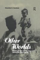 Other Worlds: Notions of Self and Emotion among the Lohorung Rai (Explorations in Anthropology) 1859731554 Book Cover