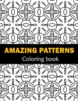 Amazing Patterns Fun, Easy and Relaxing Coloring: Patterns Coloring Page Featuring Easy and Simple Pattern Design ... Meditation, Relaxation and Boost Creativity B092P6WRKJ Book Cover