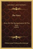 The Navy: Hints On The Reorganization Of The Navy 1275775950 Book Cover