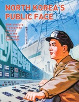 North Korea’s Public Face: 20th-century Propaganda Posters from the Zellweger Collection 9881902401 Book Cover