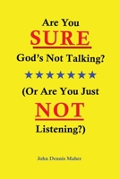 Are You SURE God's NOT Talking? : (or Are You Just NOT Listening?) 0999269917 Book Cover