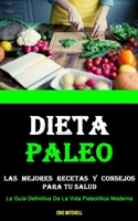 Dieta Paleo: Las Mejores Recetas Y Consejos Para Tu Salud (La Guía Definitiva De La Vida Paleolítica Moderna) 199005353X Book Cover