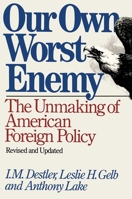 Our own worst enemy: The unmaking of American foreign policy 0671442783 Book Cover