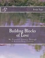 Building Blocks of Love: My Personal Journey Through a Sixteen Step Process 1508864268 Book Cover