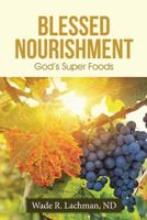 Blessed Nourishment: God's Super Foods 1512725218 Book Cover