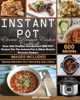 Instant Pot Electric Pressure Cooker Cookbook: Over 600 Healthy Handpicked One Pot Recipes for the Instant Pot & Other Electric Pressure Cookers 1981262733 Book Cover