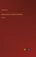 Historia física y política de Chile: Tomo 2 3368100963 Book Cover