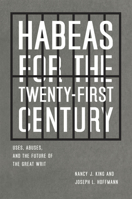 Habeas for the Twenty-First Century: Uses, Abuses, and the Future of the Great Writ 0226436977 Book Cover