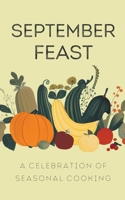 September Feast: A Celebration of Seasonal Cooking B0CCX9H4TN Book Cover