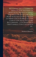 Relazione Della Guerra Di Siena Di Don Antonio Di Montalvo Tradotta Dallo Spagnolo Da Don Garcia Di Montalvo Suo Figlio, Ora Per La Prima Volta ... Con L'aggiunta Di... (Italian Edition) 1019739614 Book Cover