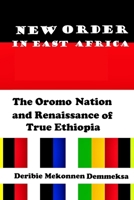 New Order in East Africa: The Oromo Nation and Renaissance of True Ethiopia 1658591070 Book Cover