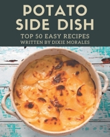 Top 50 Easy Potato Side Dish Recipes: Best-ever Easy Potato Side Dish Cookbook for Beginners B08PJNXZPK Book Cover