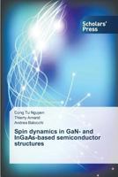 Spin dynamics in GaN- and InGaAs-based semiconductor structures 3639510879 Book Cover