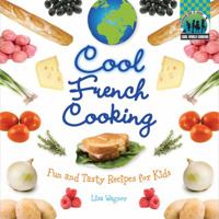 Cool French Cooking: Fun and Tasty Recipes for Kids 1617146609 Book Cover