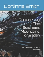 Conquering The Business Mountains of Satan: Your Business Is Your Ministry B0C91DT6TX Book Cover