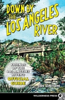 Down by the Los Angeles River: Friends of the Los Angeles Rivers Official Guide 0899973914 Book Cover