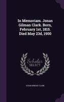 In Memoriam. Jonas Gilman Clark 1347402047 Book Cover