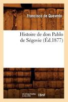 Histoire de Don Pablo de Sa(c)Govie, (A0/00d.1877) 2012666477 Book Cover
