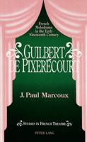Guilbert De Pixerecourt: French Melodrama in the Early Nineteenth Century (Studies in French Theatre, Vol 1) 0820419052 Book Cover