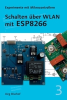 Schalten über WLAN mit ESP8266 B0BRLY2N3F Book Cover