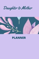 Daughter to Mother Planner: Includes Daughter's Expression of Love, Fitness Plans, Weekly Planner and So Much More . Daughter & Mother Keepsake. 165473800X Book Cover