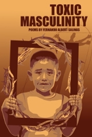 Toxic Masculinity: The Misadventures of a Barrio Boy 1953447821 Book Cover